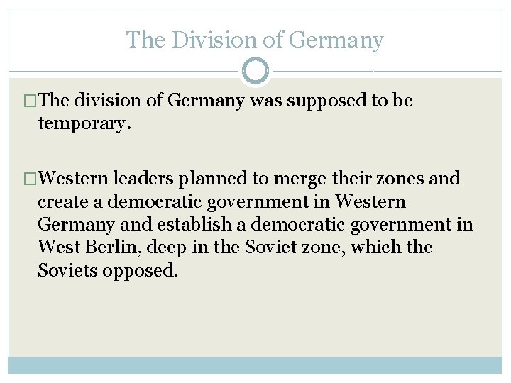 The Division of Germany �The division of Germany was supposed to be temporary. �Western