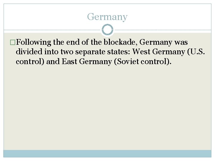Germany �Following the end of the blockade, Germany was divided into two separate states: