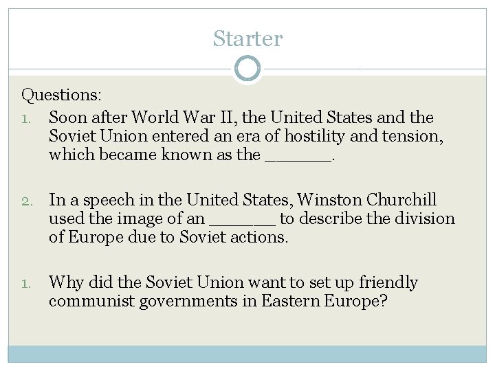 Starter Questions: 1. Soon after World War II, the United States and the Soviet