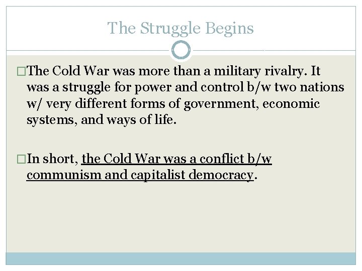 The Struggle Begins �The Cold War was more than a military rivalry. It was