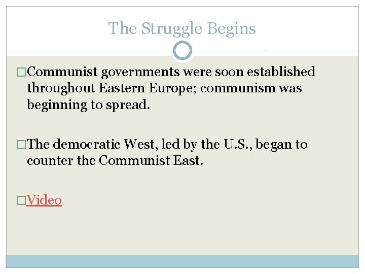 The Struggle Begins �Communist governments were soon established throughout Eastern Europe; communism was beginning