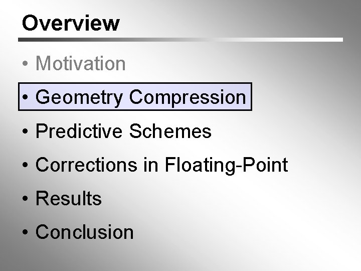 Overview • Motivation • Geometry Compression • Predictive Schemes • Corrections in Floating-Point •