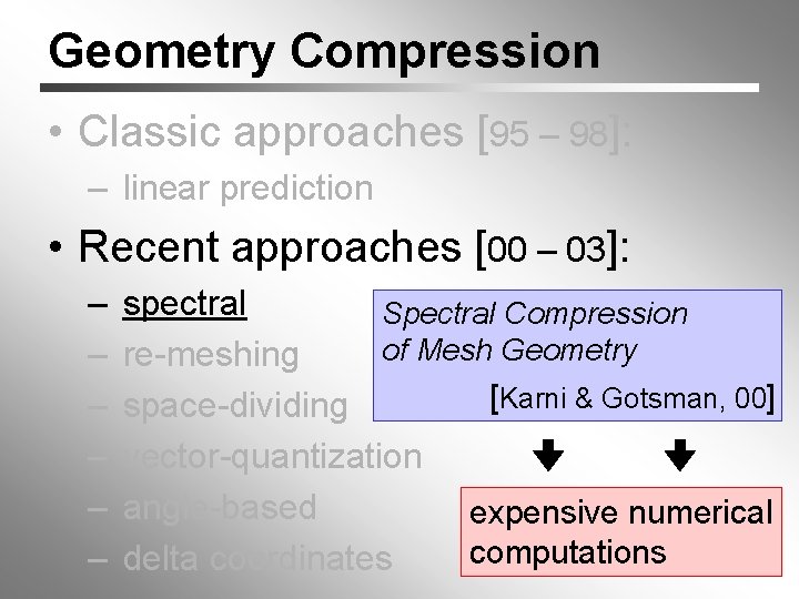 Geometry Compression • Classic approaches [95 – 98]: – linear prediction • Recent approaches