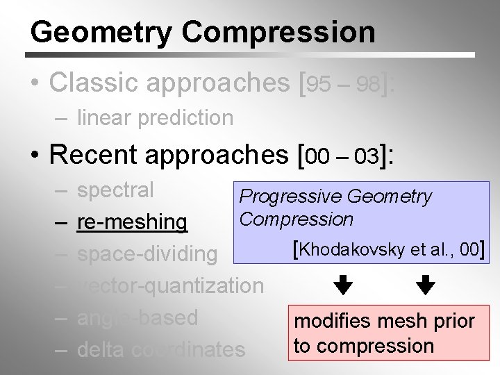 Geometry Compression • Classic approaches [95 – 98]: – linear prediction • Recent approaches