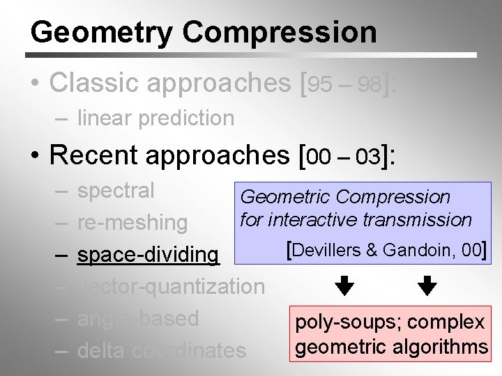 Geometry Compression • Classic approaches [95 – 98]: – linear prediction • Recent approaches