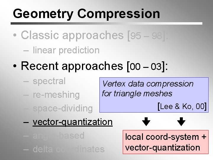 Geometry Compression • Classic approaches [95 – 98]: – linear prediction • Recent approaches