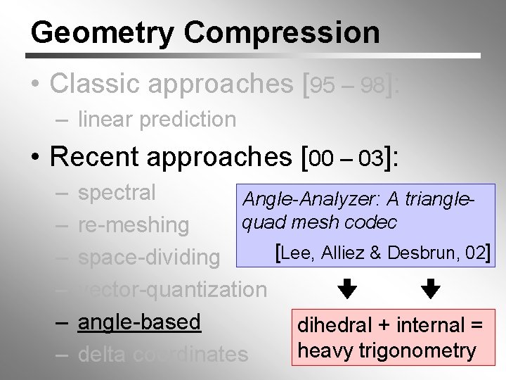 Geometry Compression • Classic approaches [95 – 98]: – linear prediction • Recent approaches