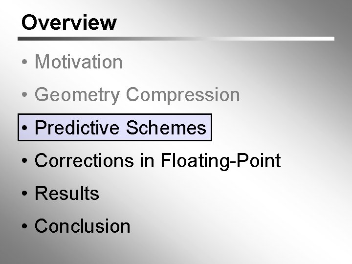 Overview • Motivation • Geometry Compression • Predictive Schemes • Corrections in Floating-Point •