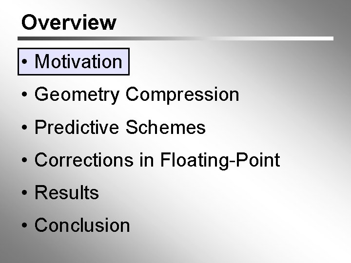 Overview • Motivation • Geometry Compression • Predictive Schemes • Corrections in Floating-Point •