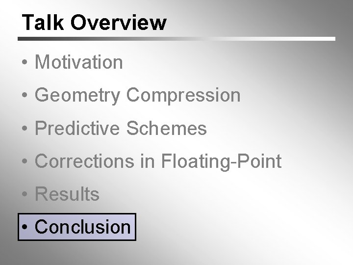Talk Overview • Motivation • Geometry Compression • Predictive Schemes • Corrections in Floating-Point