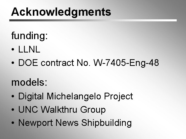 Acknowledgments funding: • LLNL • DOE contract No. W-7405 -Eng-48 models: • Digital Michelangelo