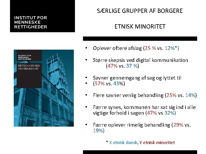 SÆRLIGE GRUPPER AF BORGERE ETNISK MINORITET • Oplever oftere afslag (25 % vs. 12%*)