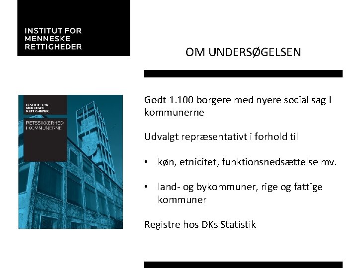 OM UNDERSØGELSEN Godt 1. 100 borgere med nyere social sag I kommunerne Udvalgt repræsentativt