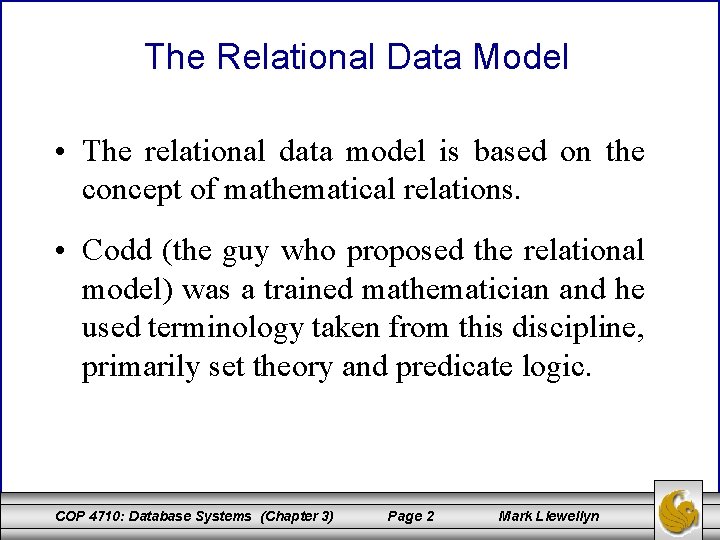 The Relational Data Model • The relational data model is based on the concept