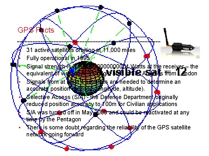 GPS Facts • 31 active satellites orbiting at 11, 000 miles • Fully operational