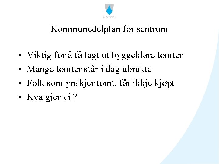 Kommunedelplan for sentrum • • Viktig for å få lagt ut byggeklare tomter Mange