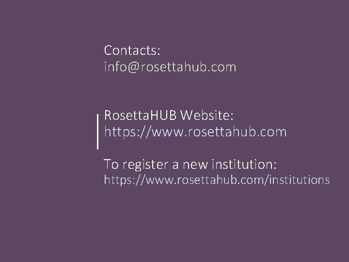 Contacts: info@rosettahub. com Rosetta. HUB Website: https: //www. rosettahub. com To register a new Contacts: info@rosettahub. com Rosetta. HUB Website: https: //www. rosettahub. com To register a new