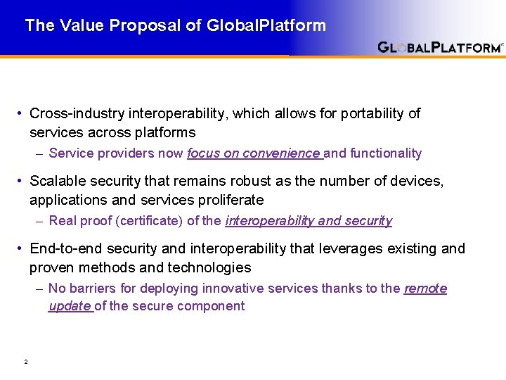 The Value Proposal of Global. Platform • Cross-industry interoperability, which allows for portability of The Value Proposal of Global. Platform • Cross-industry interoperability, which allows for portability of