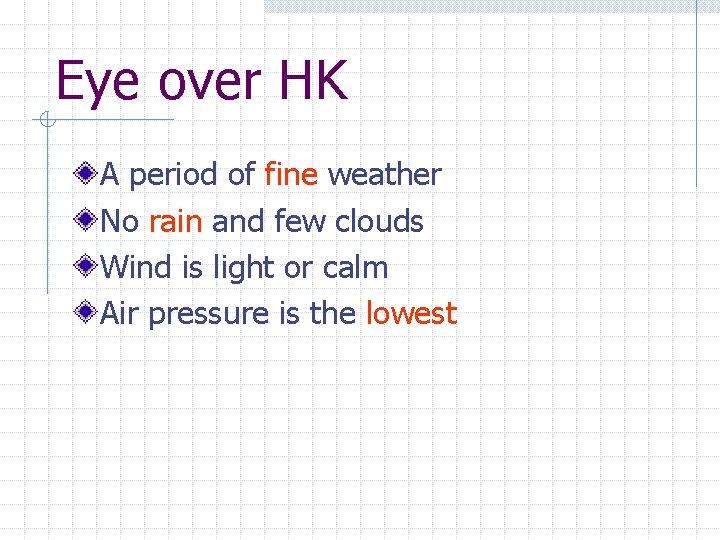 Eye over HK A period of fine weather No rain and few clouds Wind