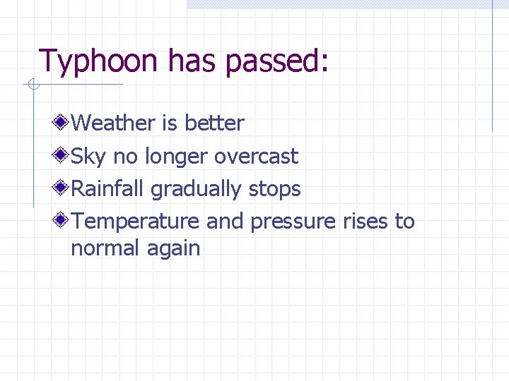 Typhoon has passed: Weather is better Sky no longer overcast Rainfall gradually stops Temperature