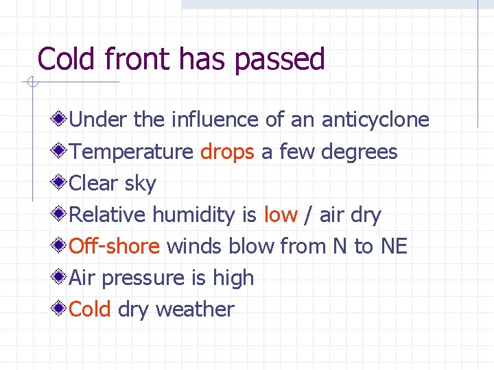 Cold front has passed Under the influence of an anticyclone Temperature drops a few