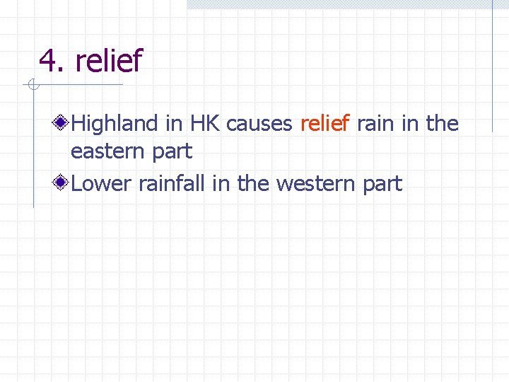 4. relief Highland in HK causes relief rain in the eastern part Lower rainfall