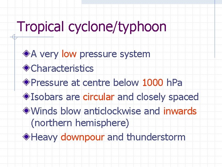 Tropical cyclone/typhoon A very low pressure system Characteristics Pressure at centre below 1000 h.