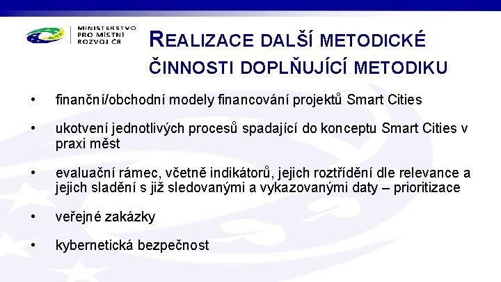 REALIZACE DALŠÍ METODICKÉ ČINNOSTI DOPLŇUJÍCÍ METODIKU • finanční/obchodní modely financování projektů Smart Cities •
