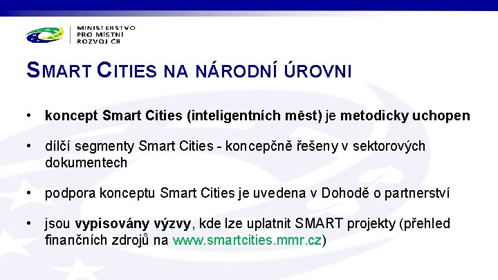 SMART CITIES NA NÁRODNÍ ÚROVNI • koncept Smart Cities (inteligentních měst) je metodicky uchopen