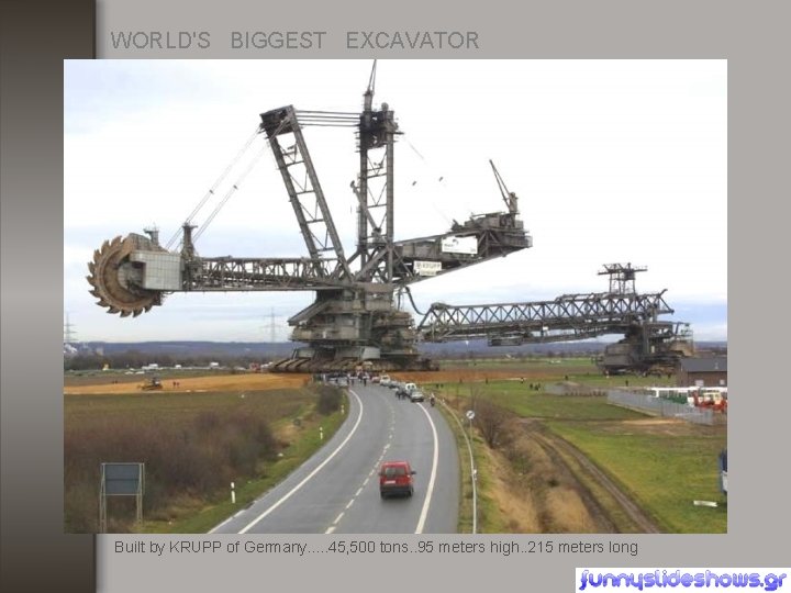 WORLD'S BIGGEST EXCAVATOR Built by KRUPP of Germany. . . 45, 500 tons. .