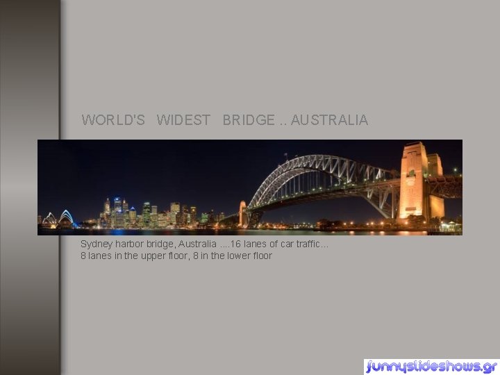 WORLD'S WIDEST BRIDGE. . AUSTRALIA Sydney harbor bridge, Australia. . 16 lanes of car