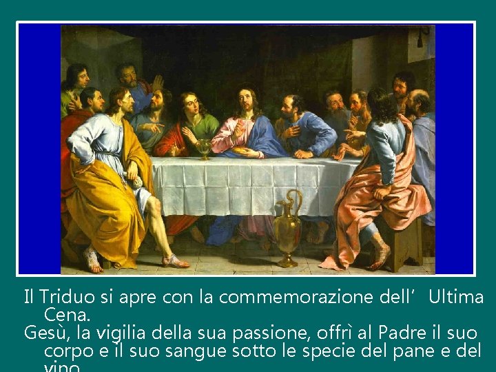 Il Triduo si apre con la commemorazione dell’Ultima Cena. Gesù, la vigilia della sua