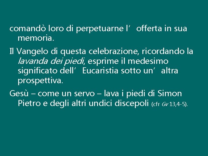 comandò loro di perpetuarne l’offerta in sua memoria. Il Vangelo di questa celebrazione, ricordando