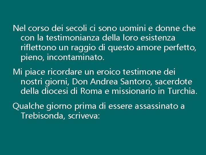 Nel corso dei secoli ci sono uomini e donne che con la testimonianza della