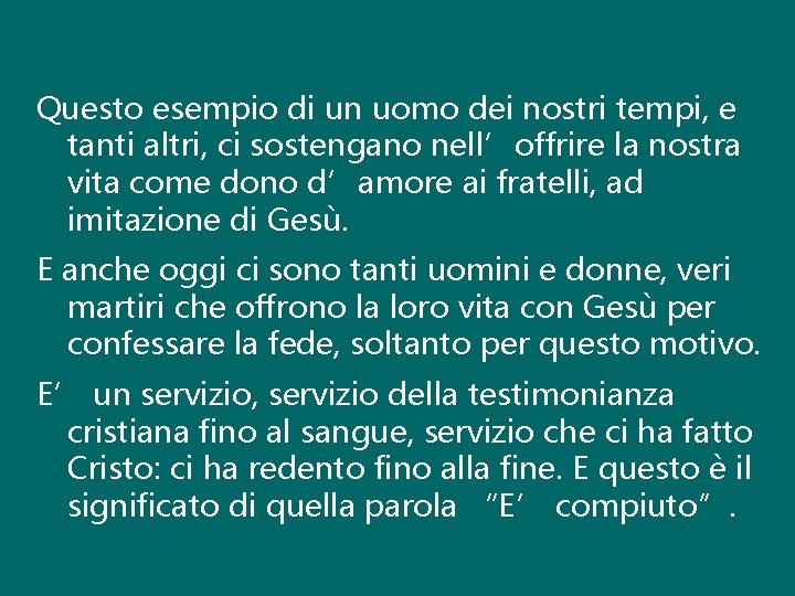 Questo esempio di un uomo dei nostri tempi, e tanti altri, ci sostengano nell’offrire