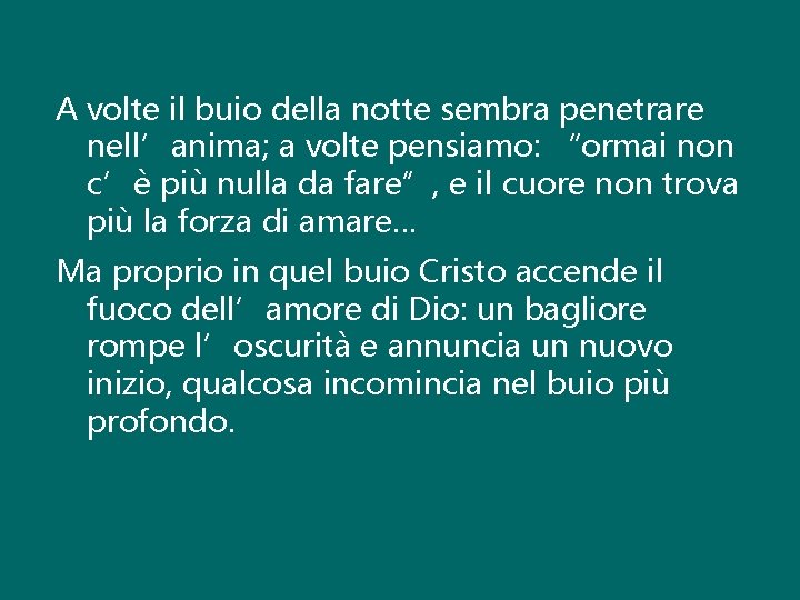 A volte il buio della notte sembra penetrare nell’anima; a volte pensiamo: “ormai non