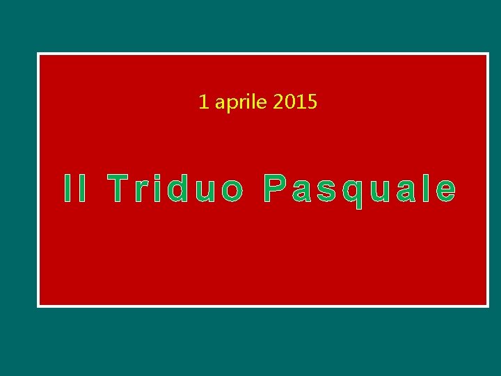 1 aprile 2015 Il Triduo Pasquale 