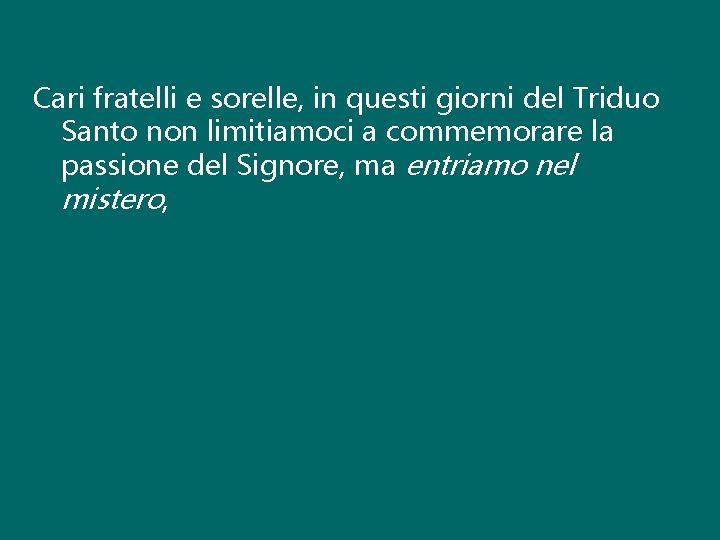 Cari fratelli e sorelle, in questi giorni del Triduo Santo non limitiamoci a commemorare