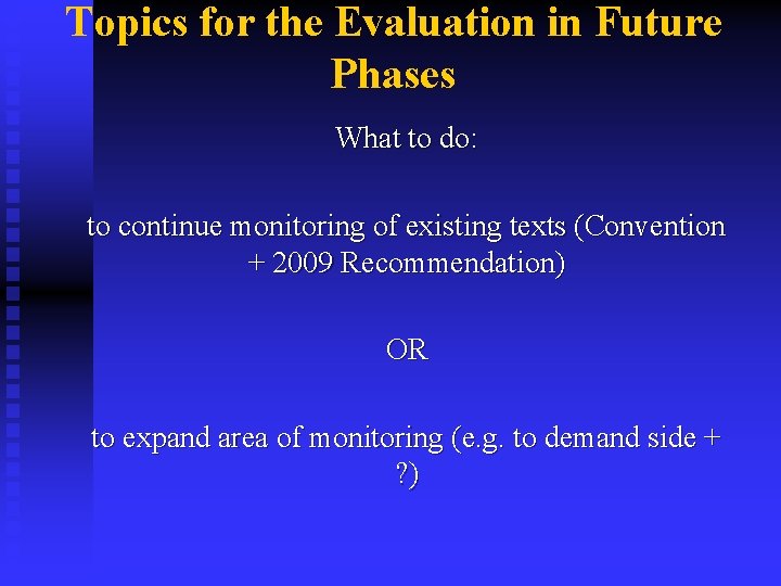 Topics for the Evaluation in Future Phases What to do: to continue monitoring of