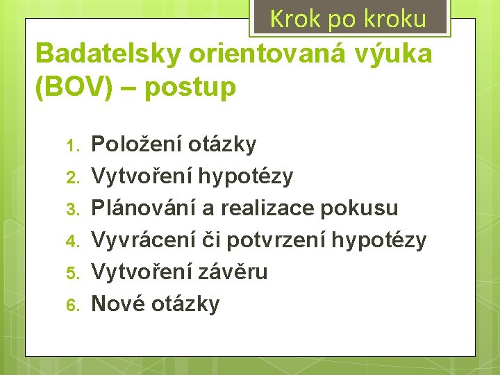 Krok po kroku Badatelsky orientovaná výuka (BOV) – postup 1. 2. 3. 4. 5.