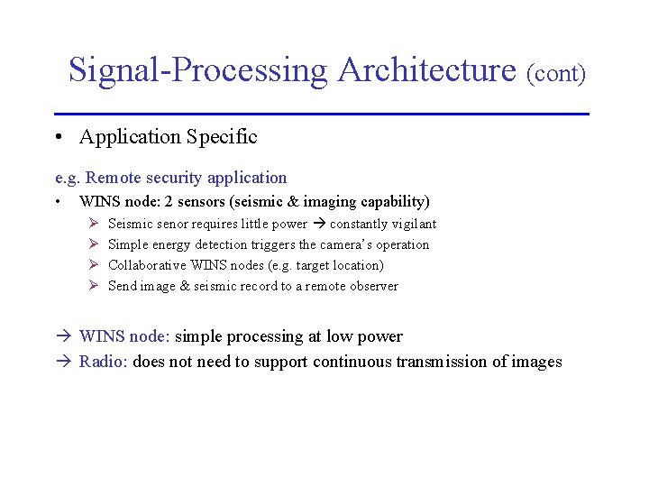 Signal-Processing Architecture (cont) • Application Specific e. g. Remote security application • WINS node: