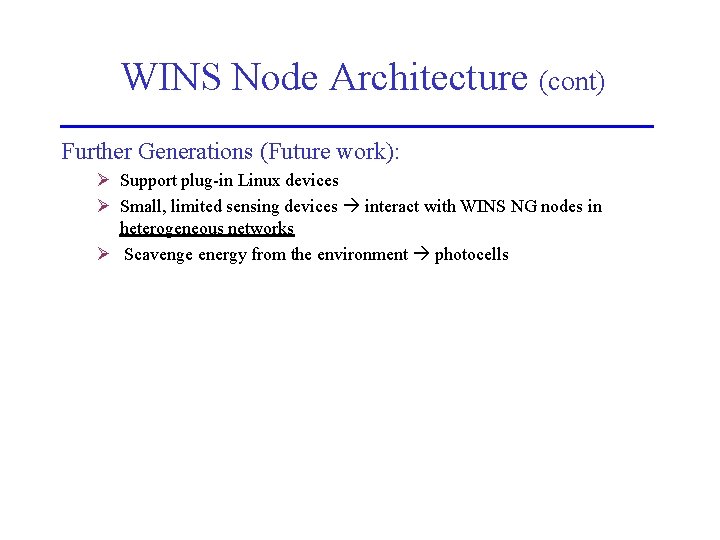 WINS Node Architecture (cont) Further Generations (Future work): Ø Support plug-in Linux devices Ø