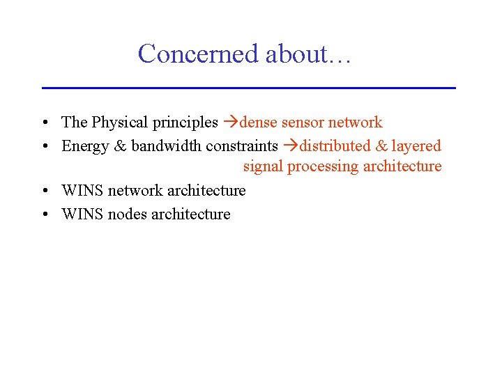Concerned about… • The Physical principles dense sensor network • Energy & bandwidth constraints