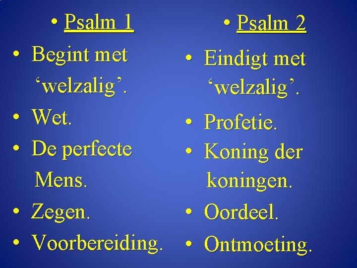  • • • Psalm 1 Begint met ‘welzalig’. Wet. De perfecte Mens. Zegen.