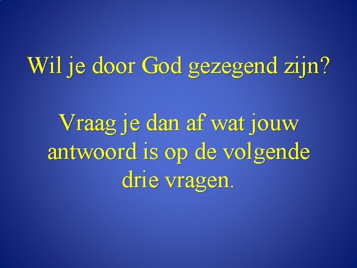 Wil je door God gezegend zijn? Vraag je dan af wat jouw antwoord is