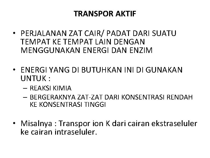 TRANSPOR AKTIF • PERJALANAN ZAT CAIR/ PADAT DARI SUATU TEMPAT KE TEMPAT LAIN DENGAN