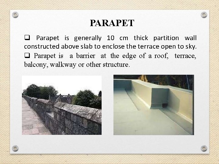PARAPET q Parapet is generally 10 cm thick partition wall constructed above slab to PARAPET q Parapet is generally 10 cm thick partition wall constructed above slab to