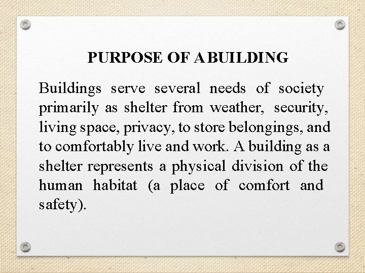 PURPOSE OF A BUILDING Buildings serve several needs of society primarily as shelter from PURPOSE OF A BUILDING Buildings serve several needs of society primarily as shelter from