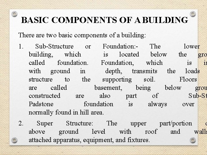 BASIC COMPONENTS OF A BUILDING There are two basic components of a building: 1. BASIC COMPONENTS OF A BUILDING There are two basic components of a building: 1.