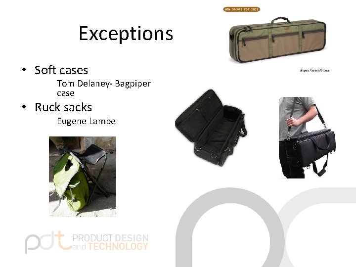 Exceptions • Soft cases Tom Delaney- Bagpiper case • Ruck sacks Eugene Lambe Exceptions • Soft cases Tom Delaney- Bagpiper case • Ruck sacks Eugene Lambe